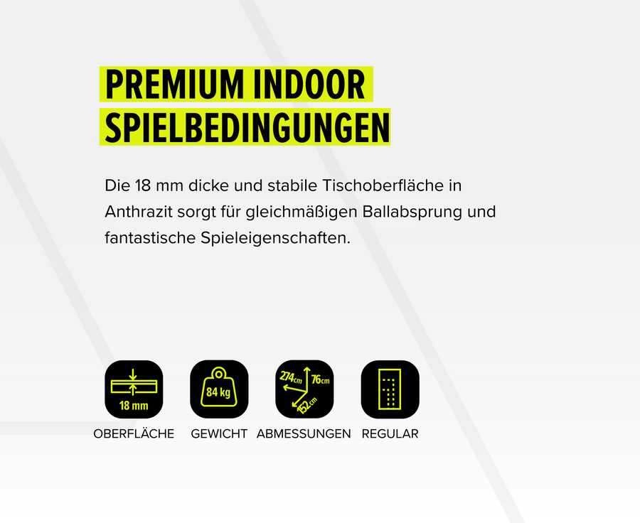 Premium Indoor Spielbedingungen mit 18 mm anthrazitfarbener Tischoberfläche, 84 kg Gewicht, 274x152x76 cm Maße, Regular Format.